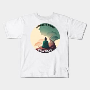 Meditate daily, stay sane Kids T-Shirt